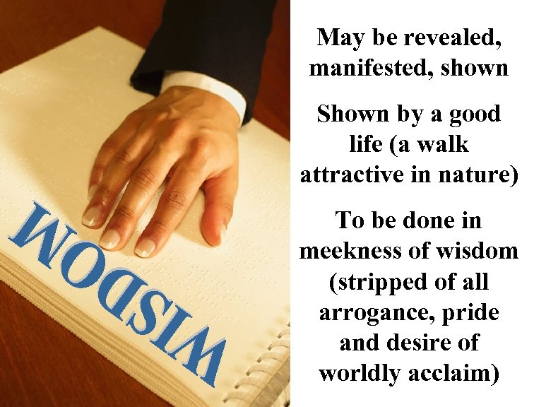 May be revealed, manifested, shown Shown by a good life (a walk attractive in