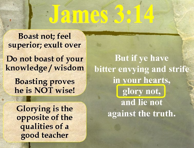 Boast not; feel superior; exult over Do not boast of your knowledge / wisdom