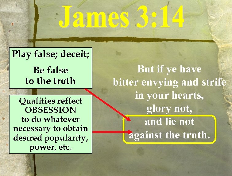 Play false; deceit; Be false to the truth Qualities reflect OBSESSION to do whatever