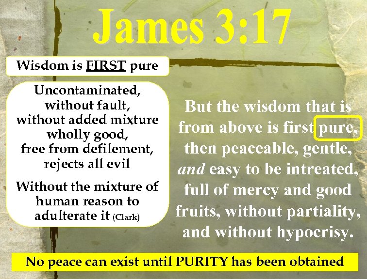 Wisdom is FIRST pure Uncontaminated, without fault, without added mixture wholly good, free from