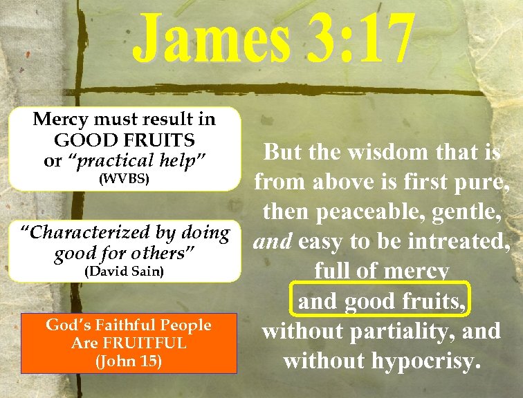 Mercy must result in GOOD FRUITS or “practical help” (WVBS) “Characterized by doing good