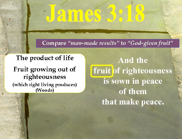 Compare “man-made results” to “God-given fruit” The product of life Fruit growing out of