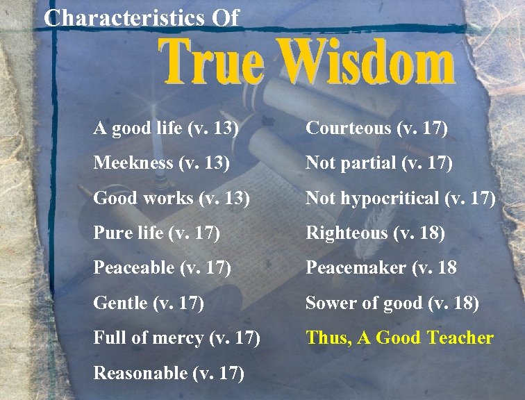 Characteristics Of A good life (v. 13) Courteous (v. 17) Meekness (v. 13) Not