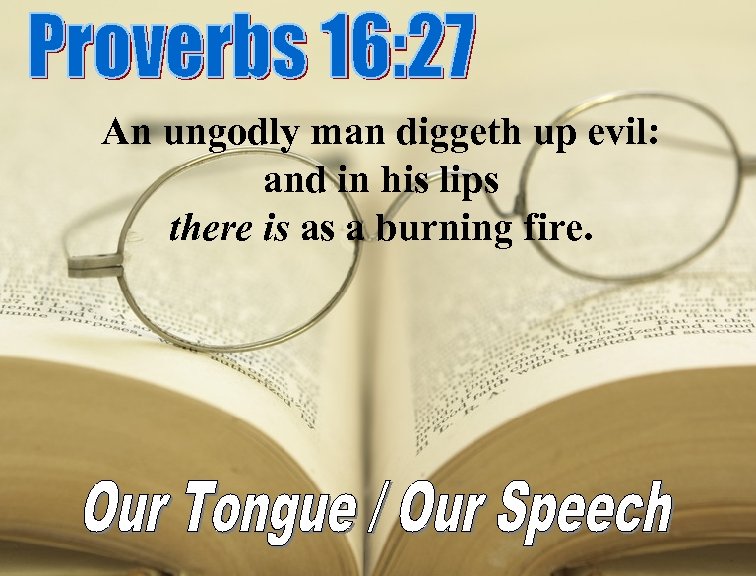 An ungodly man diggeth up evil: and in his lips there is as a