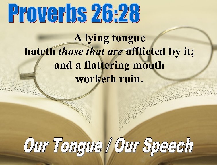 A lying tongue hateth those that are afflicted by it; and a flattering mouth