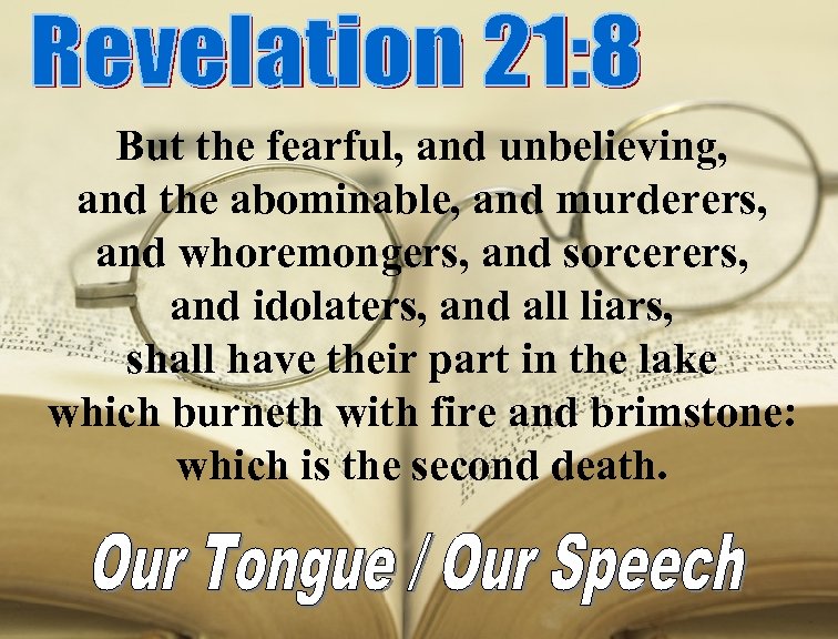 But the fearful, and unbelieving, and the abominable, and murderers, and whoremongers, and sorcerers,