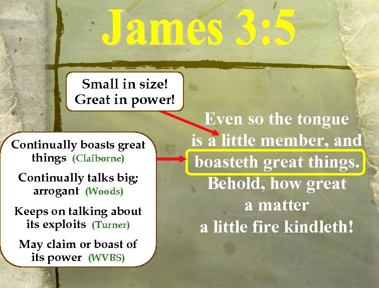 Small in size! Great in power! Continually boasts great things (Claiborne) Continually talks big;