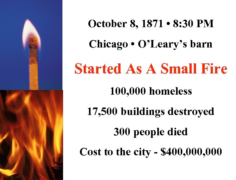 October 8, 1871 • 8: 30 PM Chicago • O’Leary’s barn Started As A