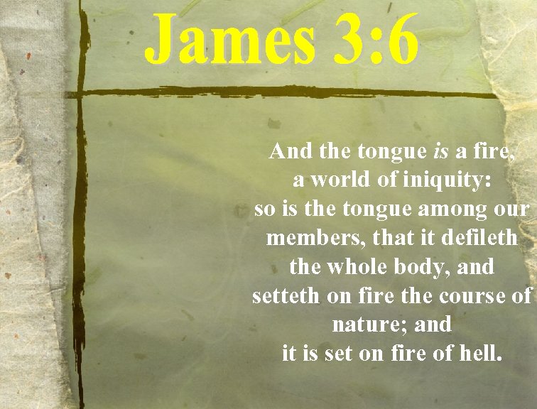 And the tongue is a fire, a world of iniquity: so is the tongue