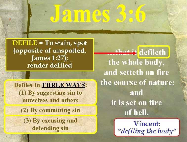 DEFILE = To stain, spot (opposite of unspotted, James 1: 27); render defiled Defiles