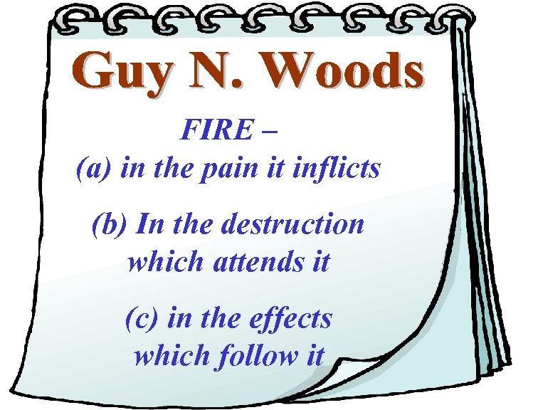 FIRE – (a) in the pain it inflicts (b) In the destruction which attends