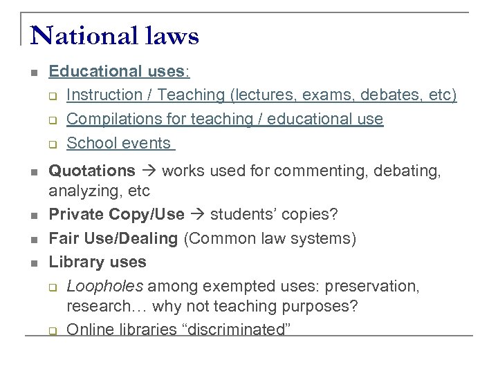 National laws n Educational uses: q Instruction / Teaching (lectures, exams, debates, etc) q