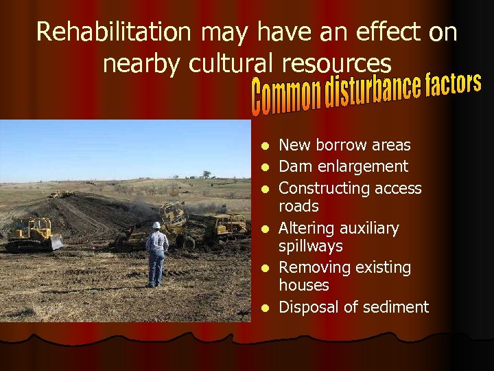 Rehabilitation may have an effect on nearby cultural resources l l l New borrow