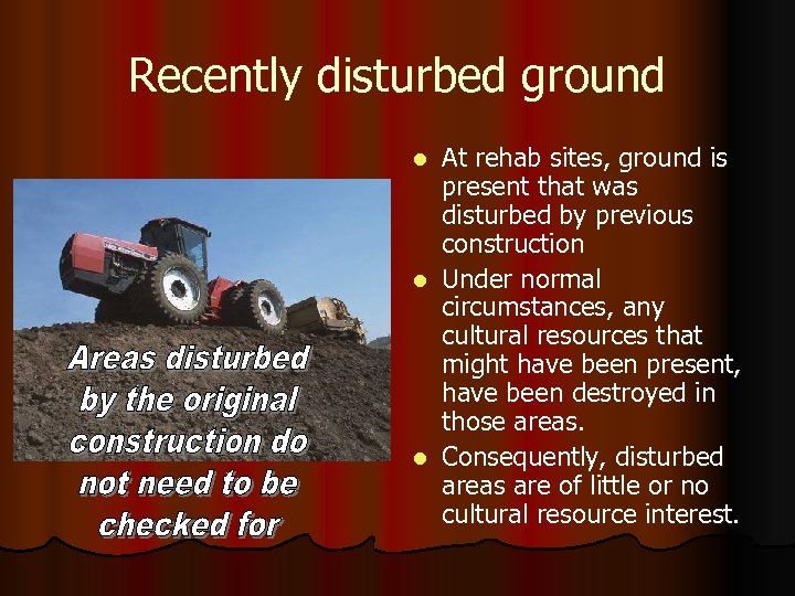 Recently disturbed ground At rehab sites, ground is present that was disturbed by previous