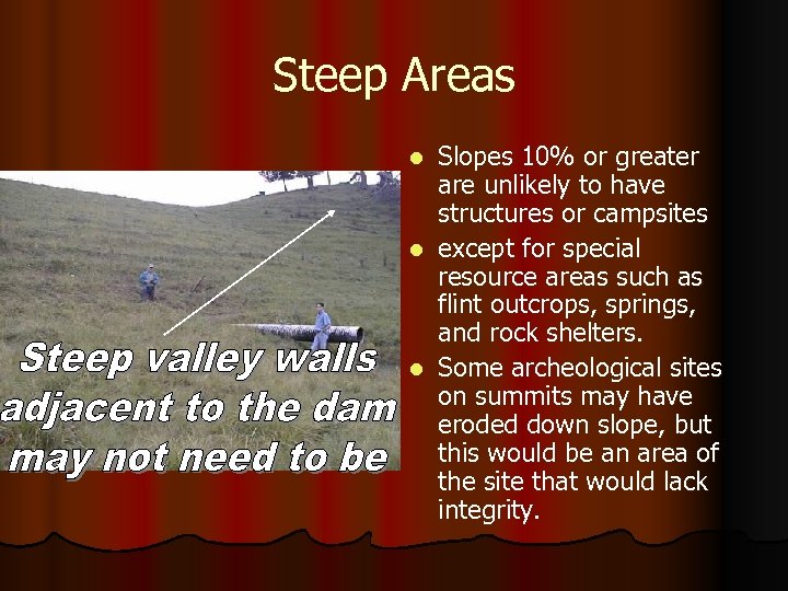 Steep Areas Slopes 10% or greater are unlikely to have structures or campsites l