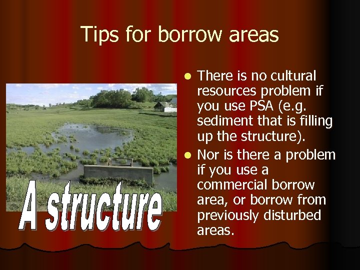 Tips for borrow areas There is no cultural resources problem if you use PSA