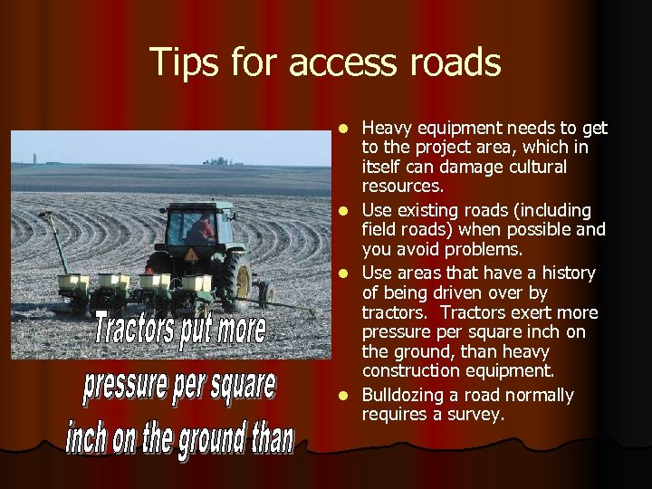 Tips for access roads Heavy equipment needs to get to the project area, which