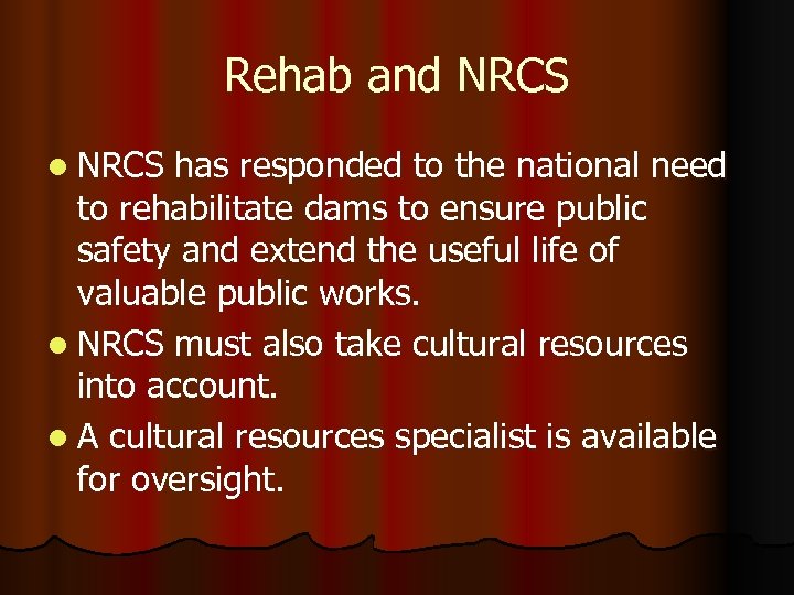 Rehab and NRCS l NRCS has responded to the national need to rehabilitate dams