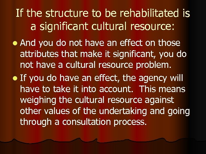 If the structure to be rehabilitated is a significant cultural resource: l And you