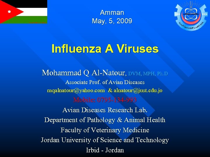 Amman May, 5, 2009 Influenza A Viruses Mohammad Q Al-Natour, DVM, MPH, Ph. D