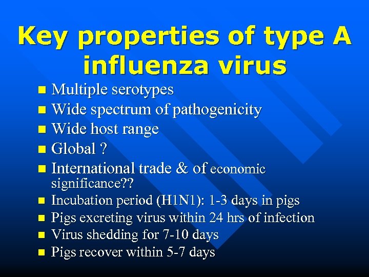 Key properties of type A influenza virus Multiple serotypes n Wide spectrum of pathogenicity