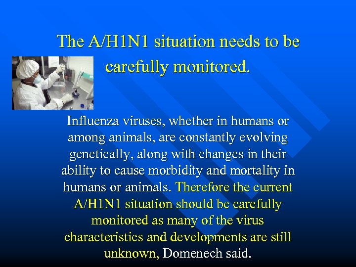 The A/H 1 N 1 situation needs to be carefully monitored. Influenza viruses, whether