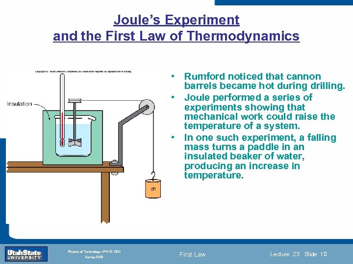 Joule’s Experiment and the First Law of Thermodynamics • Rumford noticed that cannon barrels