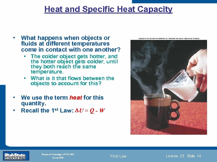 Heat and Specific Heat Capacity • What happens when objects or fluids at different