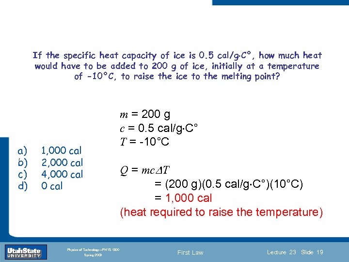 If the specific heat capacity of ice is 0. 5 cal/g C°, how much