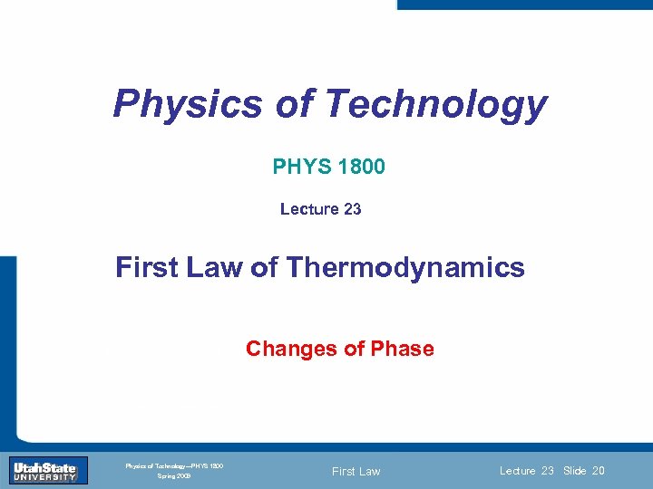 Physics of Technology PHYS 1800 Lecture 23 First Law of Thermodynamics Introduction Section 0