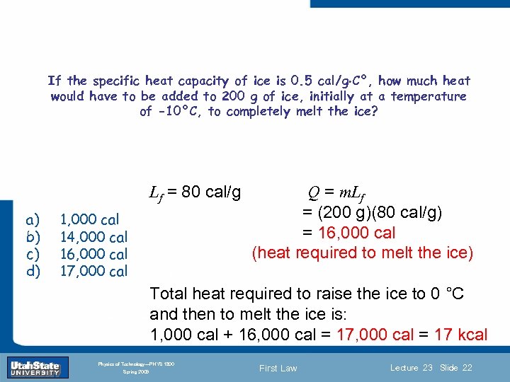 If the specific heat capacity of ice is 0. 5 cal/g C°, how much