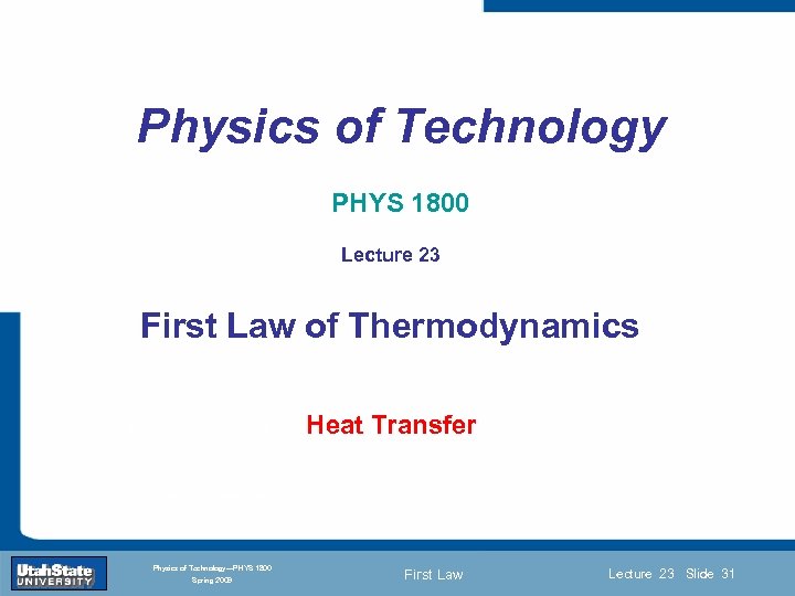 Physics of Technology PHYS 1800 Lecture 23 First Law of Thermodynamics Introduction Section 0