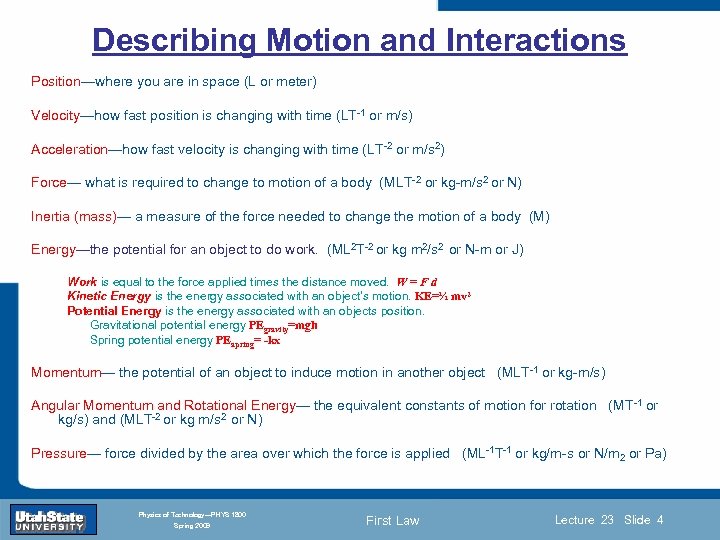 Describing Motion and Interactions Position—where you are in space (L or meter) Velocity—how fast