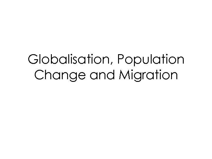 Globalisation, Population Change and Migration 