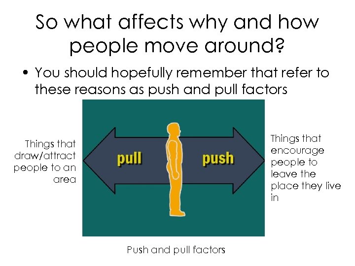 So what affects why and how people move around? • You should hopefully remember