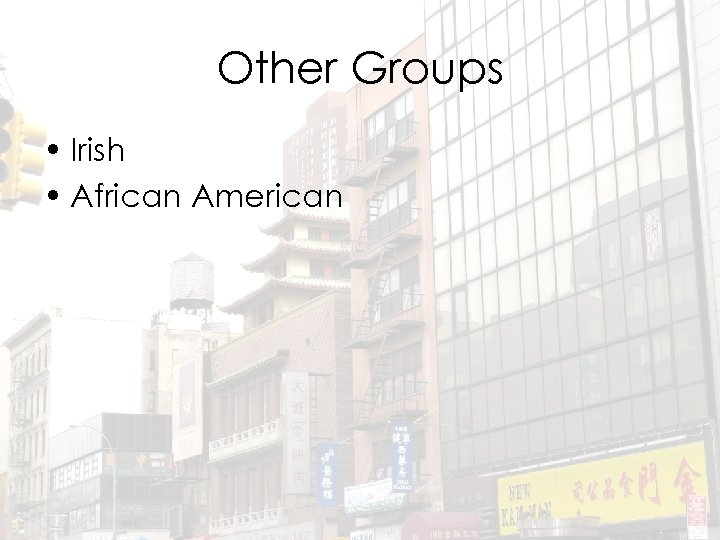 Other Groups • Irish • African American 