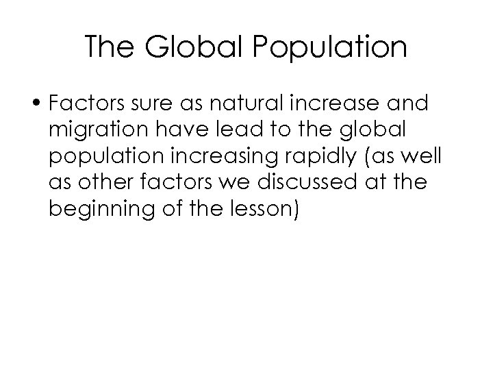 The Global Population • Factors sure as natural increase and migration have lead to