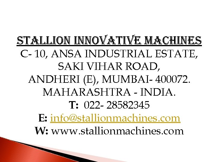 stallion innovative machines C- 10, ANSA INDUSTRIAL ESTATE, SAKI VIHAR ROAD, ANDHERI (E), MUMBAI-