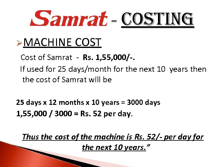 - costing ØMACHINE COST Cost of Samrat - Rs. 1, 55, 000/-. If used