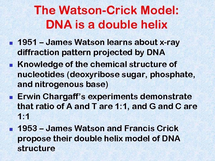 The Watson-Crick Model: DNA is a double helix n n 1951 – James Watson