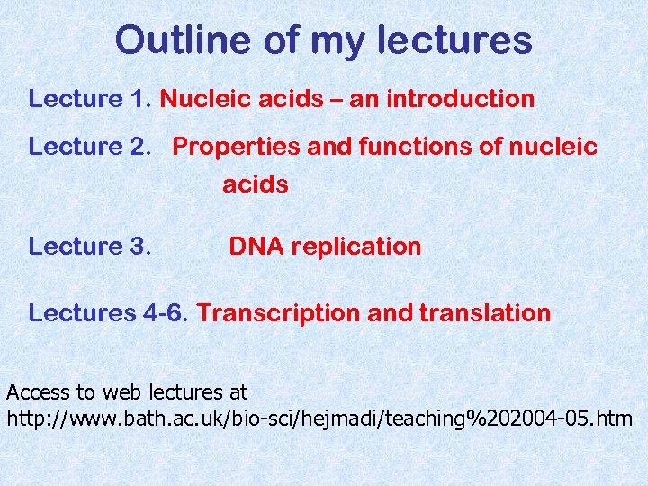 Outline of my lectures Lecture 1. Nucleic acids – an introduction Lecture 2. Properties