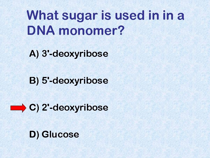 What sugar is used in in a DNA monomer? A) 3'-deoxyribose B) 5'-deoxyribose C)