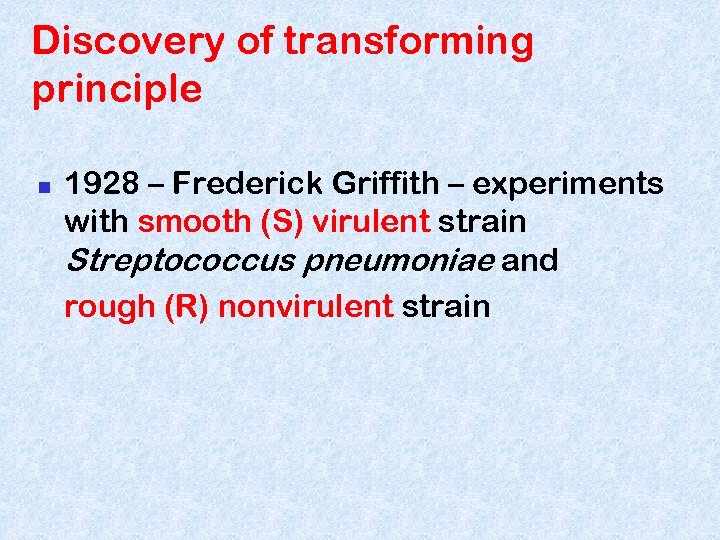 Discovery of transforming principle n 1928 – Frederick Griffith – experiments with smooth (S)