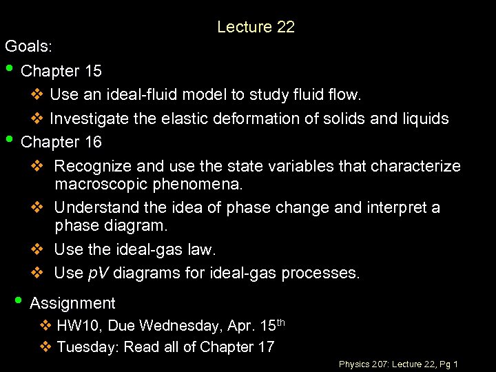Lecture 22 Goals: • Chapter 15 v Use an ideal-fluid model to study fluid