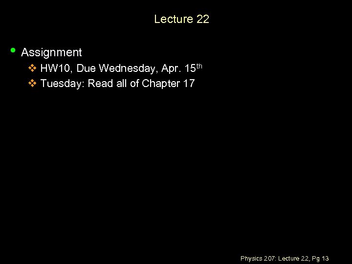 Lecture 22 • Assignment v HW 10, Due Wednesday, Apr. 15 th v Tuesday: