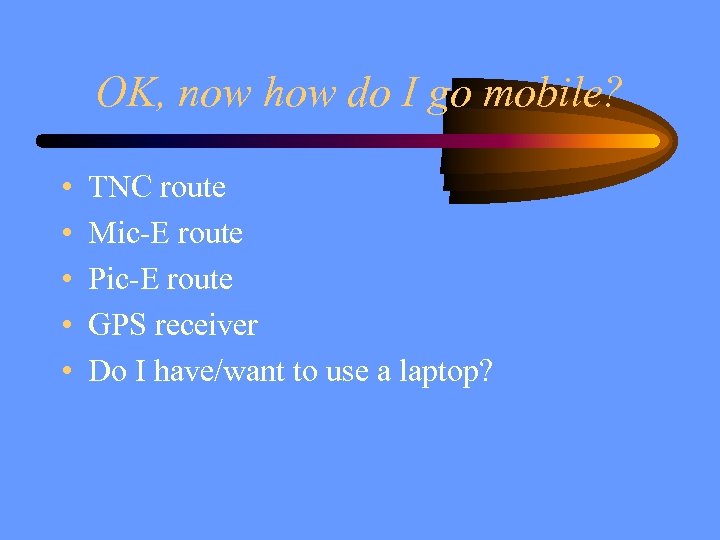 OK, now how do I go mobile? • • • TNC route Mic-E route