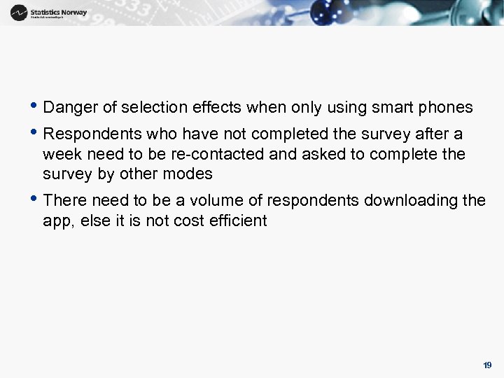  • Danger of selection effects when only using smart phones • Respondents who