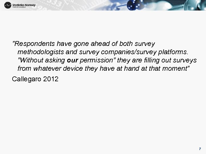 ”Respondents have gone ahead of both survey methodologists and survey companies/survey platforms. ”Without asking