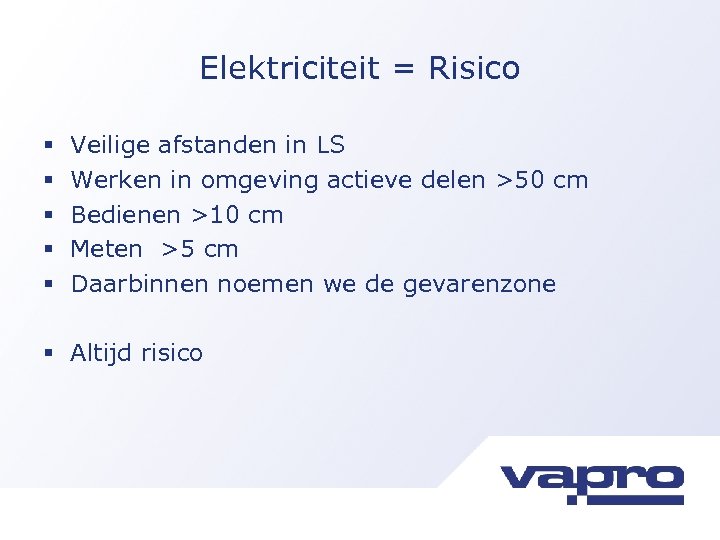 Elektriciteit = Risico § § § Veilige afstanden in LS Werken in omgeving actieve