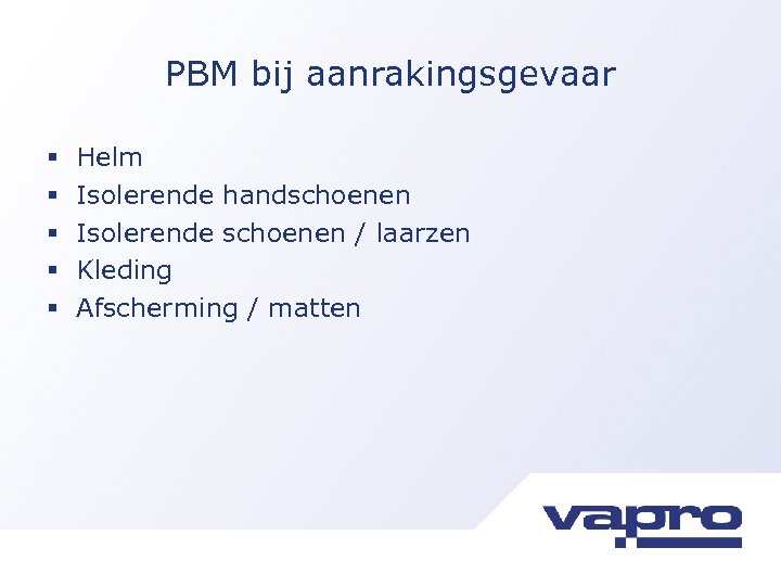 PBM bij aanrakingsgevaar § § § Helm Isolerende handschoenen Isolerende schoenen / laarzen Kleding